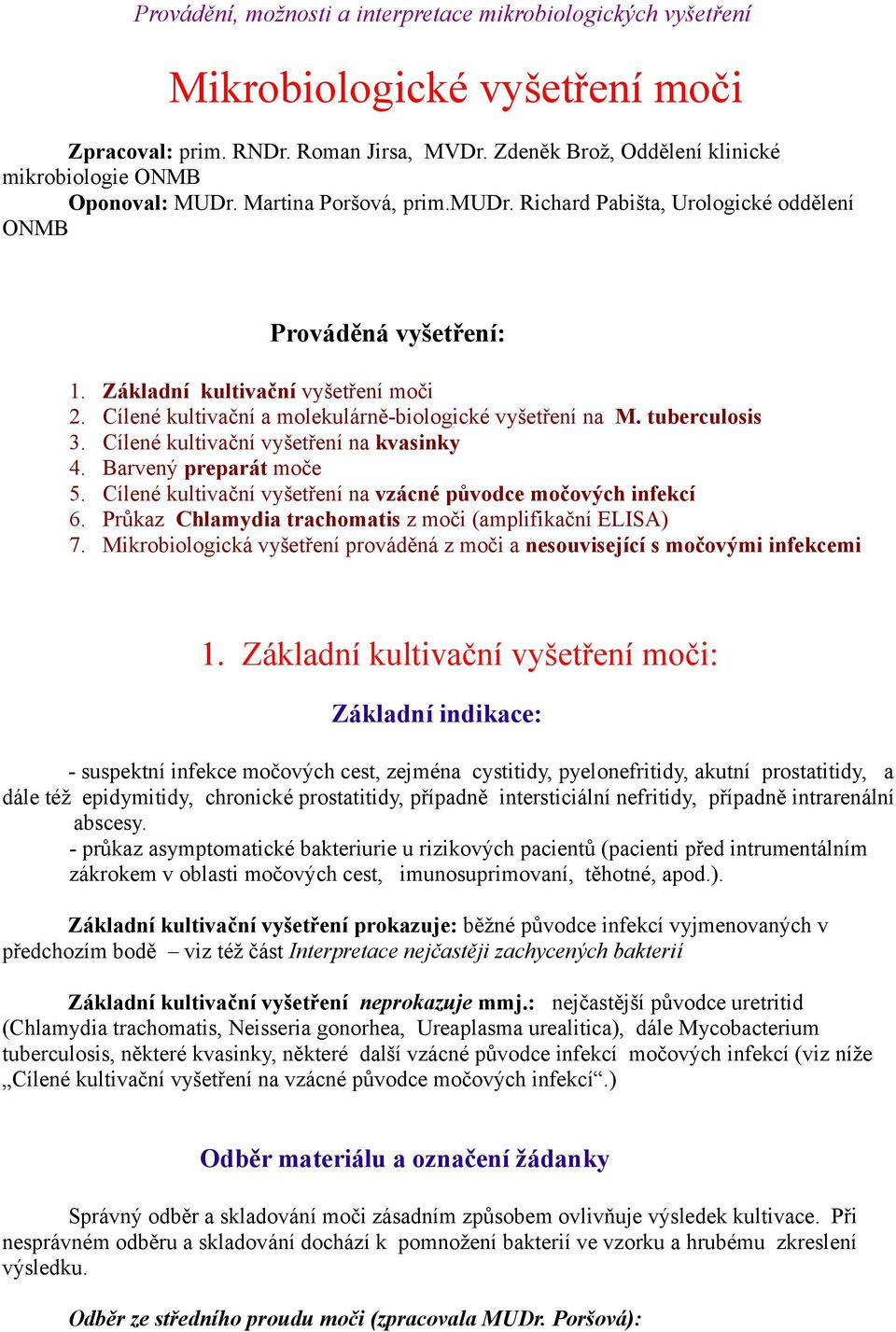 Cílené kultivační a molekulárně-biologické vyšetření na M. tuberculosis 3. Cílené kultivační vyšetření na kvasinky 4. Barvený preparát moče 5.