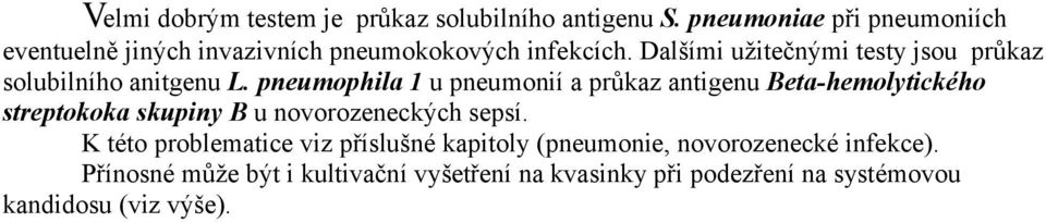 Dalšími užitečnými testy jsou průkaz solubilního anitgenu L.