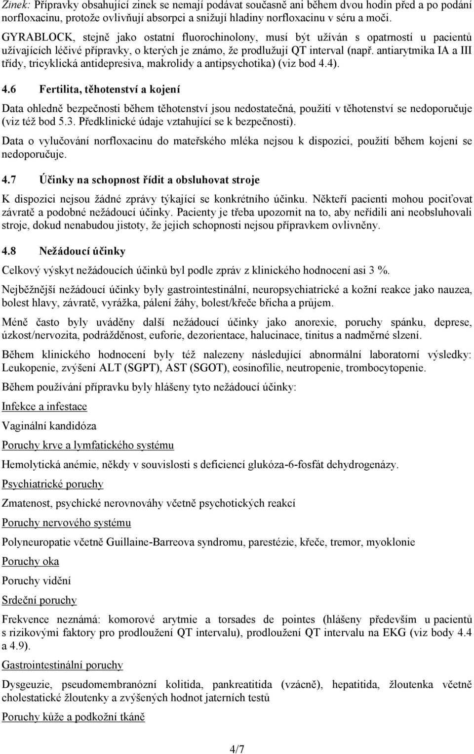 antiarytmika IA a III třídy, tricyklická antidepresiva, makrolidy a antipsychotika) (viz bod 4.