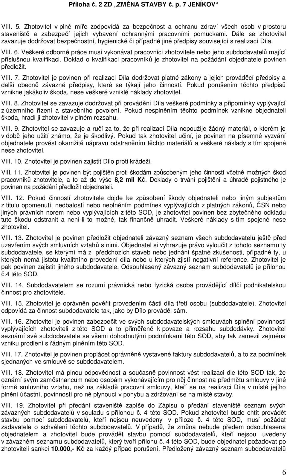 Veškeré odborné práce musí vykonávat pracovníci zhotovitele nebo jeho subdodavatelů mající příslušnou kvalifikaci.