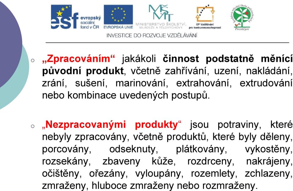 o Nezpracovanými produkty jsou potraviny, které nebyly zpracovány, včetně produktů, které byly děleny, porcovány,