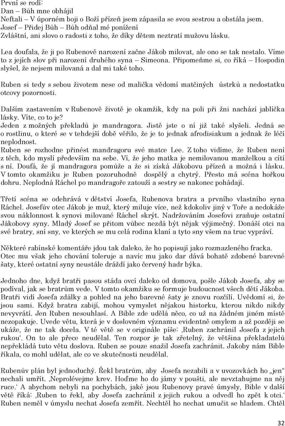 Víme to z jejích slov při narození druhého syna Simeona. Připomeňme si, co říká Hospodin slyšel, že nejsem milovaná a dal mi také toho.