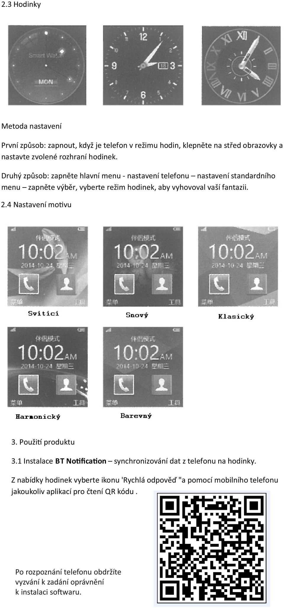 4 Nastavení mo vu 3. Použi produktu 3.1 Instalace BT No ﬁca on synchronizování dat z telefonu na hodinky.