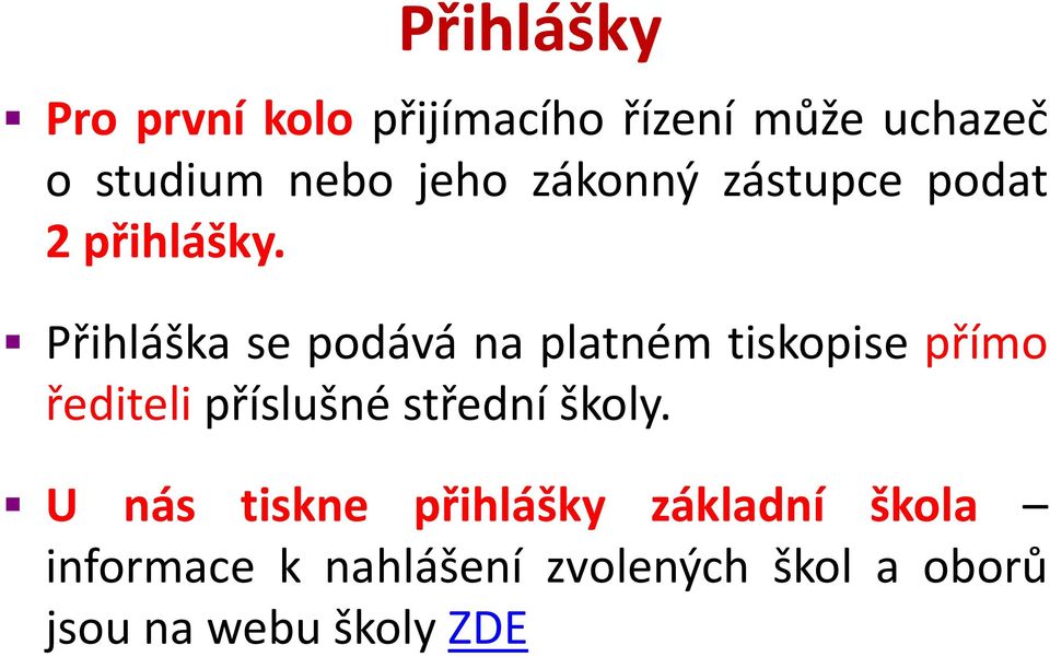 Přihláška se podává na platném tiskopise přímo řediteli příslušné střední