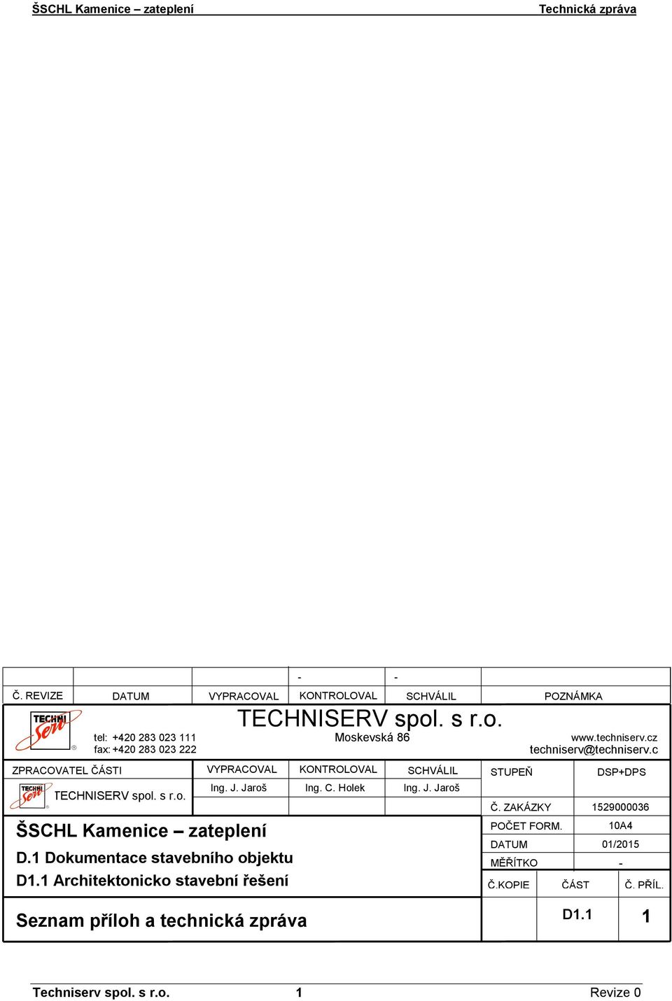 1 Architektonicko stavební řešení - TECHNISERV spol. s r.o. Moskevská 86 KONTROLOVAL Ing. C. Holek SCHVÁLIL Ing. J. Jaroš STUPEŇ Č.