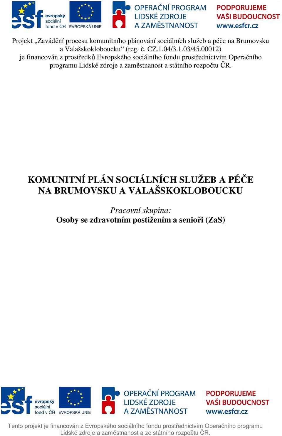 00012) je financován z prostředků Evropského sociálního fondu prostřednictvím Operačního programu Lidské