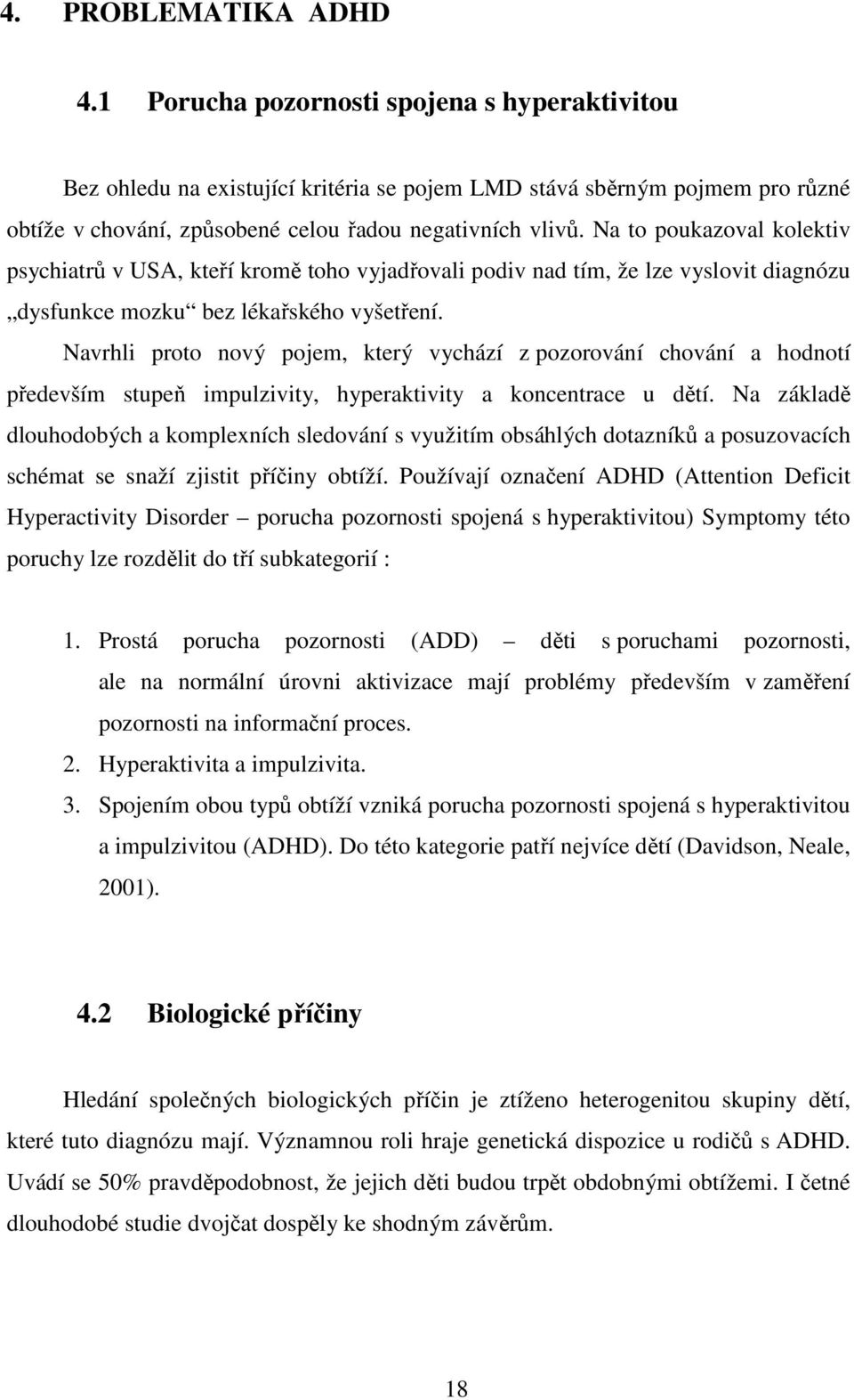 Na to poukazoval kolektiv psychiatrů v USA, kteří kromě toho vyjadřovali podiv nad tím, že lze vyslovit diagnózu dysfunkce mozku bez lékařského vyšetření.