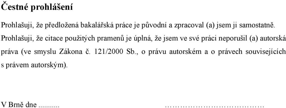 Prohlašuji, ţe citace pouţitých pramenů je úplná, ţe jsem ve své práci neporušil