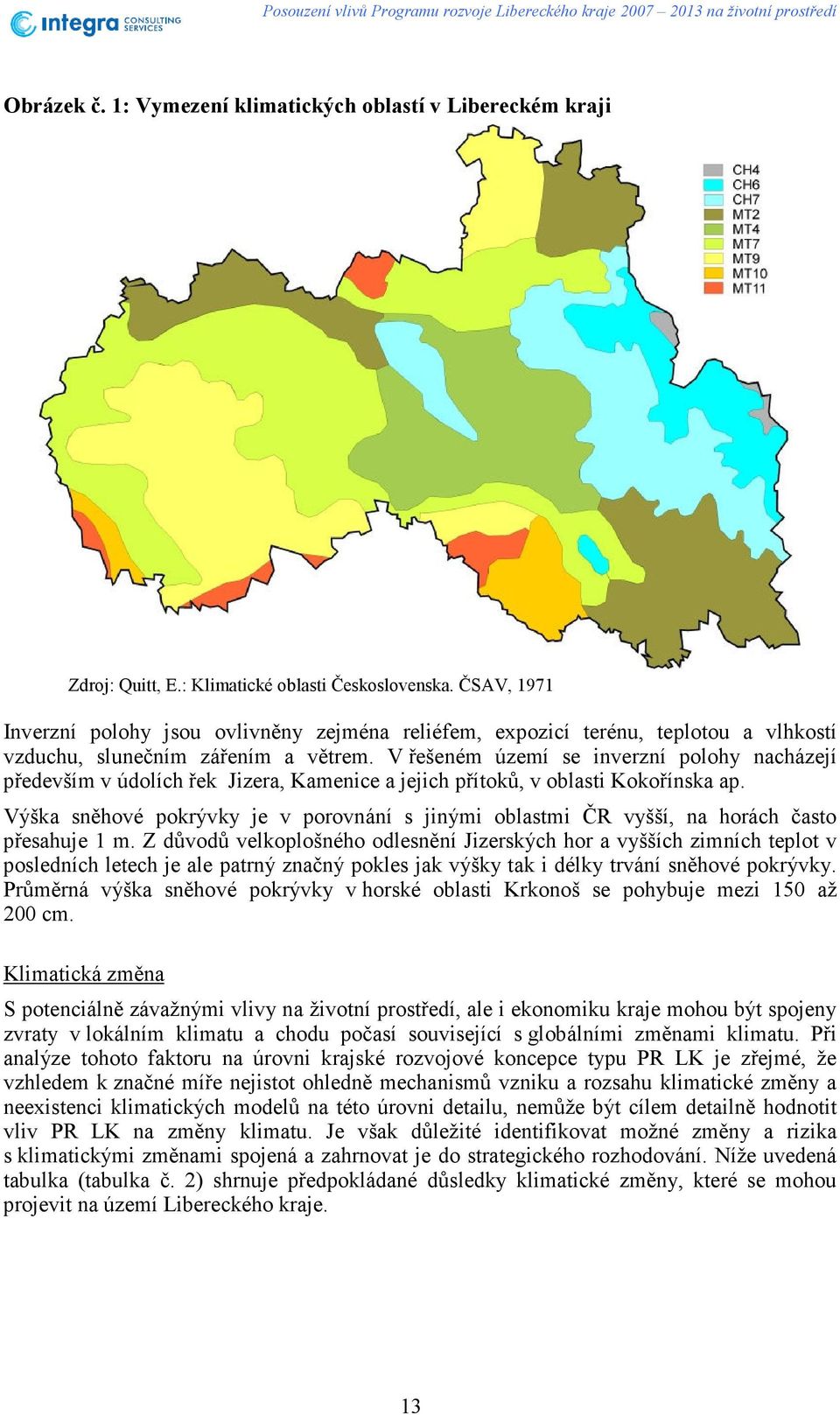 V řešeném území se inverzní polohy nacházejí především v údolích řek Jizera, Kamenice a jejich přítoků, v oblasti Kokořínska ap.