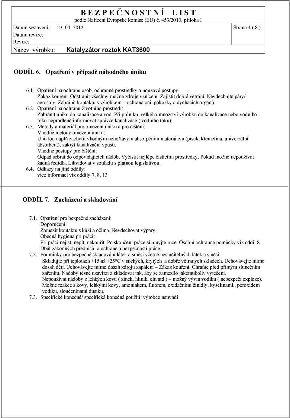 Opatření na ochranu životního prostředí: Zabránit úniku do kanalizace a vod.