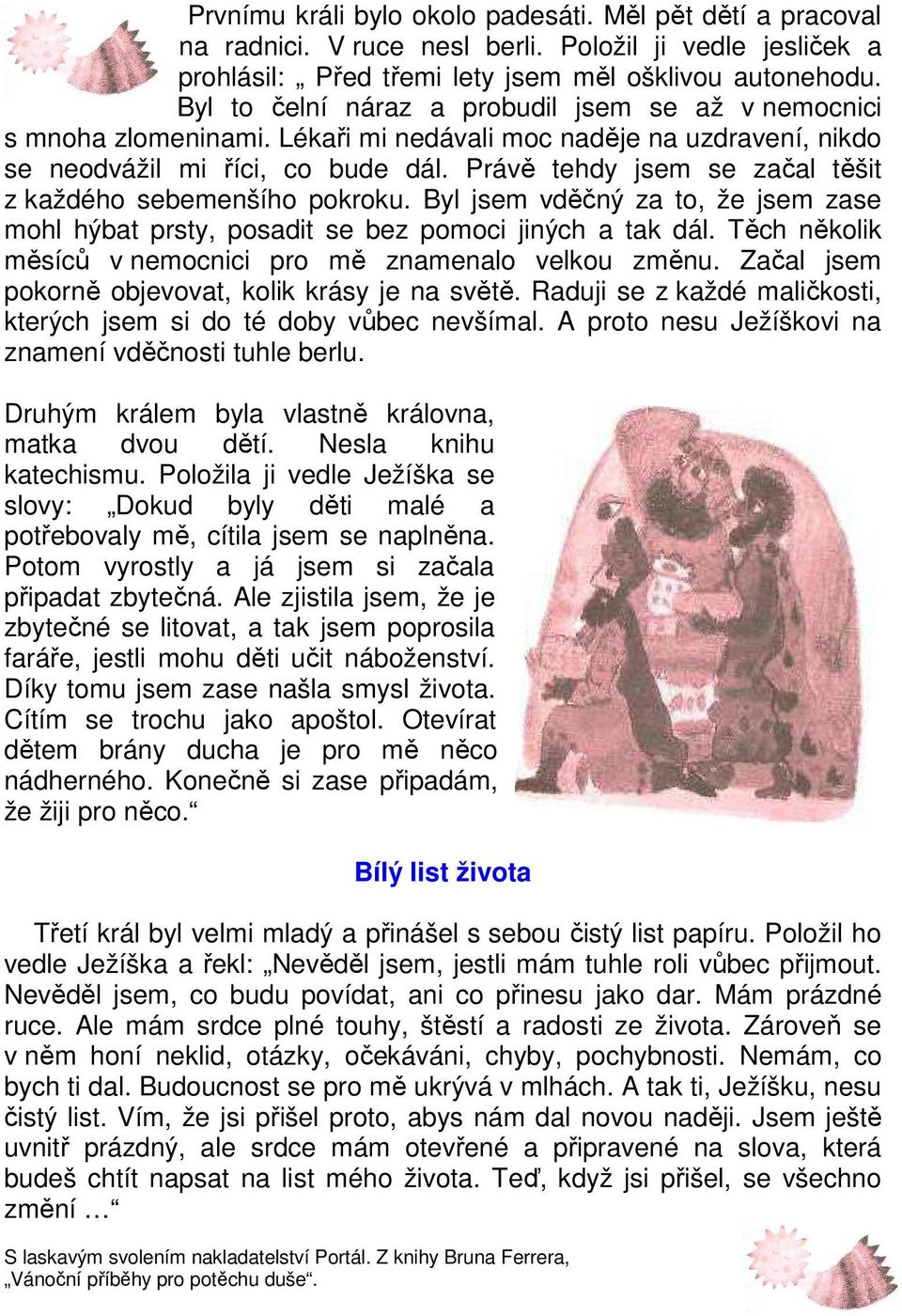 Právě tehdy jsem se začal těšit z každého sebemenšího pokroku. Byl jsem vděčný za to, že jsem zase mohl hýbat prsty, posadit se bez pomoci jiných a tak dál.