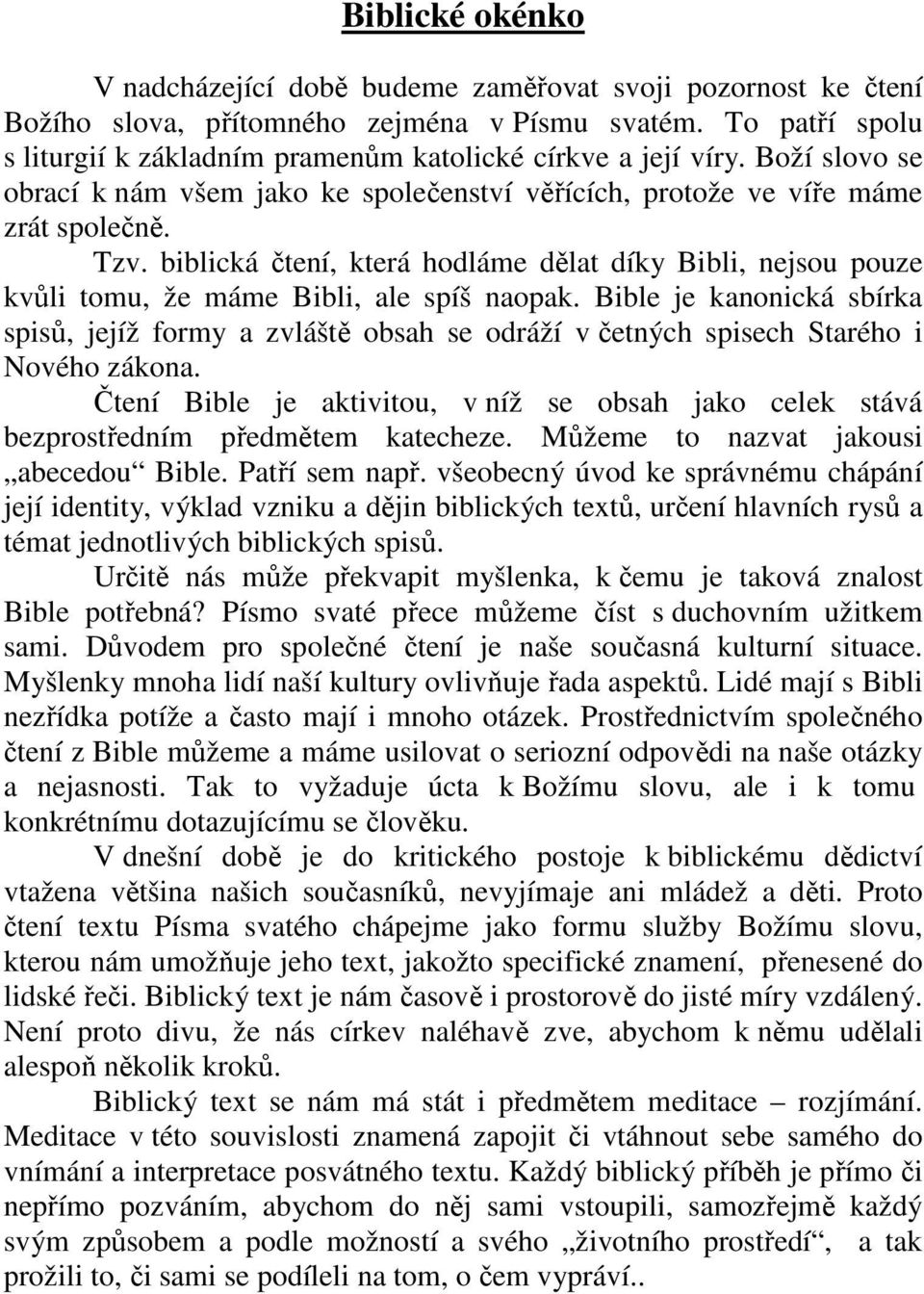 biblická čtení, která hodláme dělat díky Bibli, nejsou pouze kvůli tomu, že máme Bibli, ale spíš naopak.