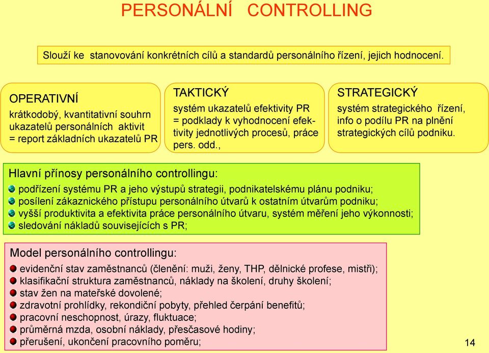 procesů, práce pers. odd., STRATEGICKÝ systém strategického řízení, info o podílu PR na plnění strategických cílů podniku.