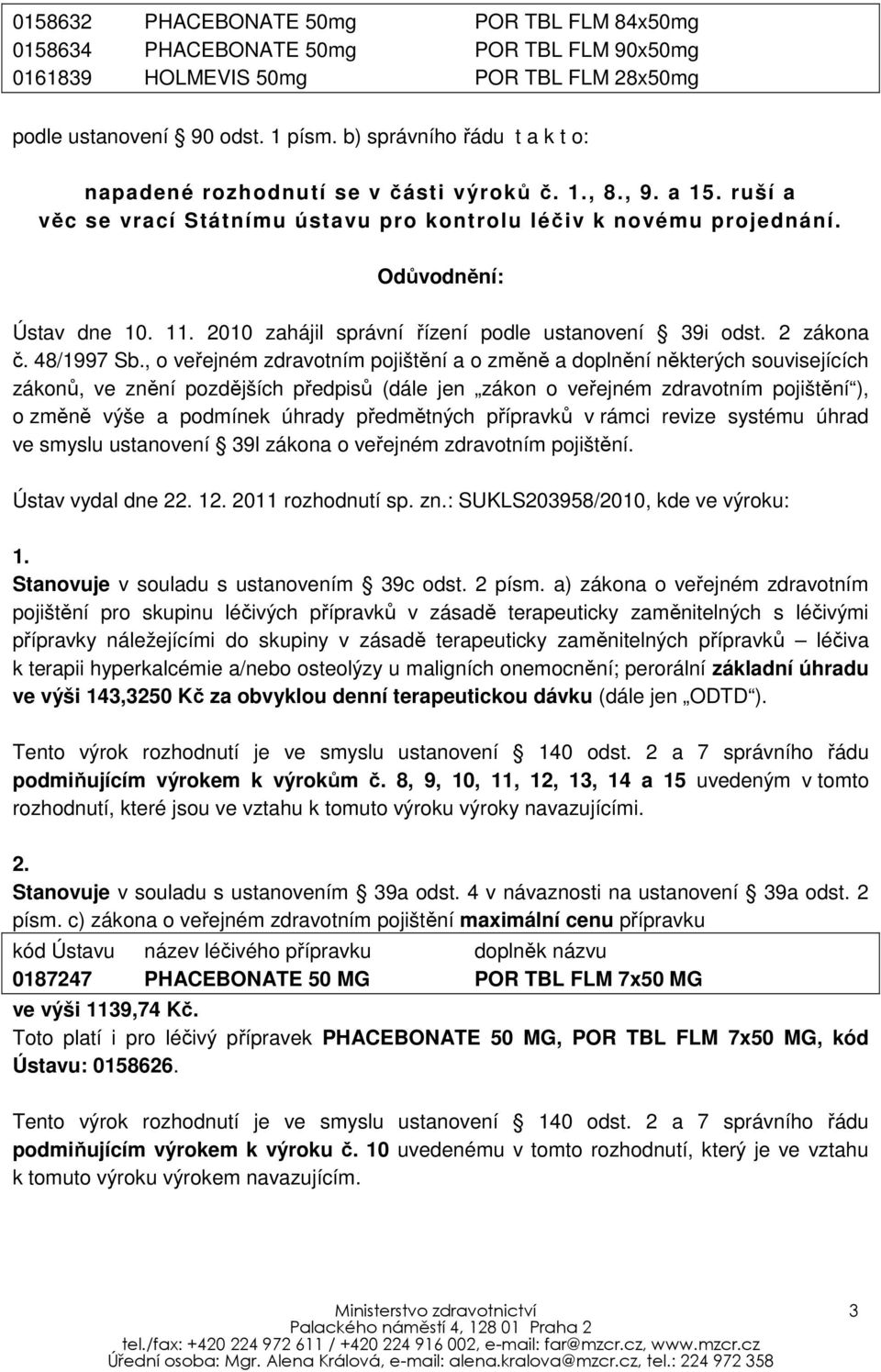 2010 zahájil správní řízení podle ustanovení 39i odst. 2 zákona č. 48/1997 Sb.