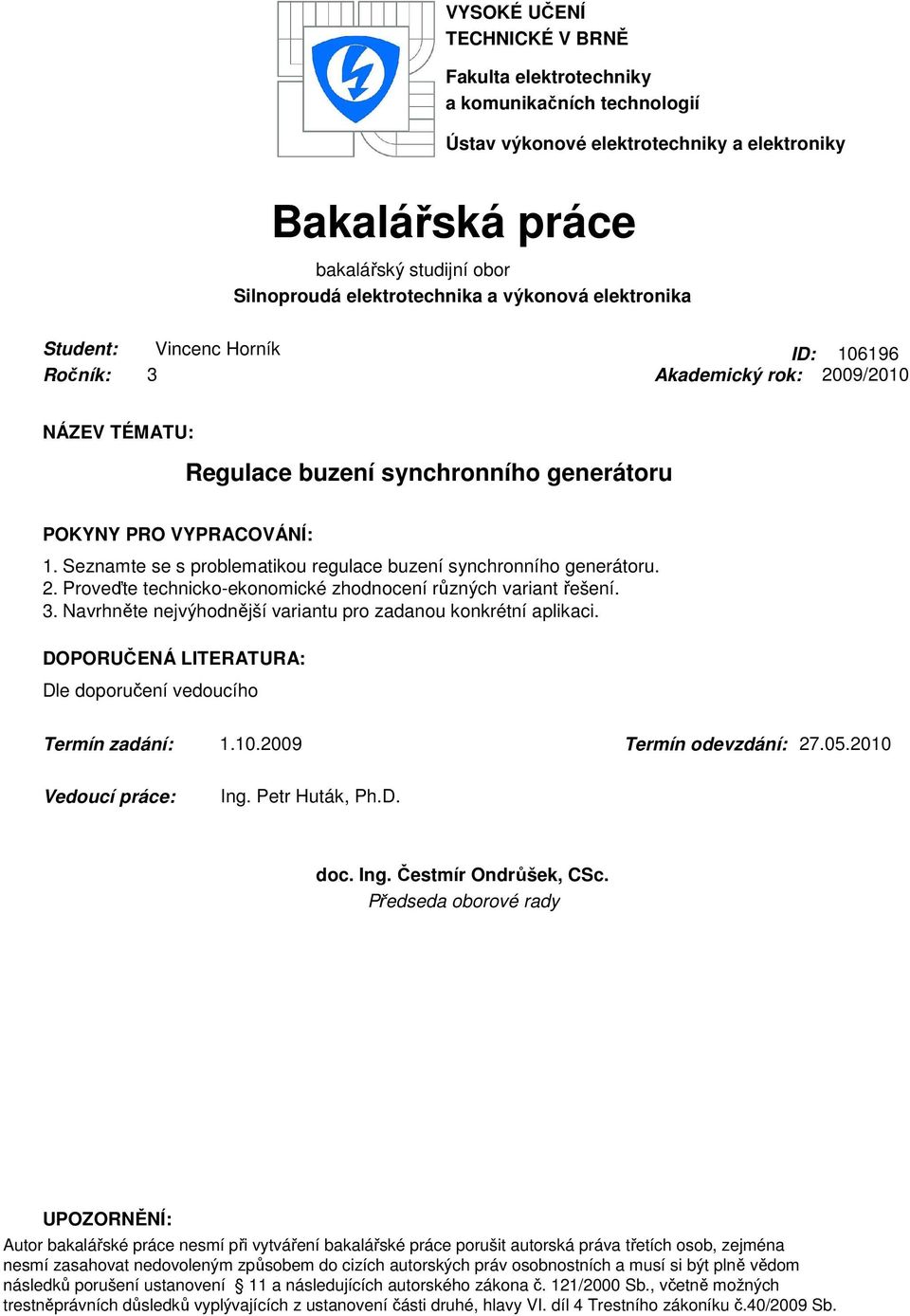 Seznamte se s problematikou regulace buzení synchronního generátoru. 2. Proveďte technicko-ekonomické zhodnocení různých variant řešení. 3.