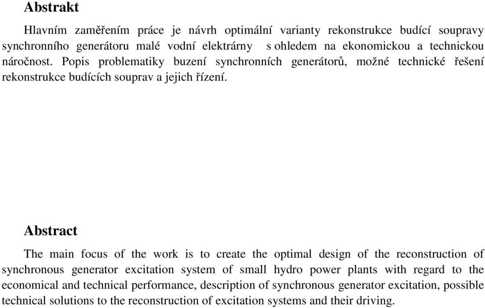 Abstract The main focus of the work is to create the optimal design of the reconstruction of synchronous generator excitation system of small hydro power plants with