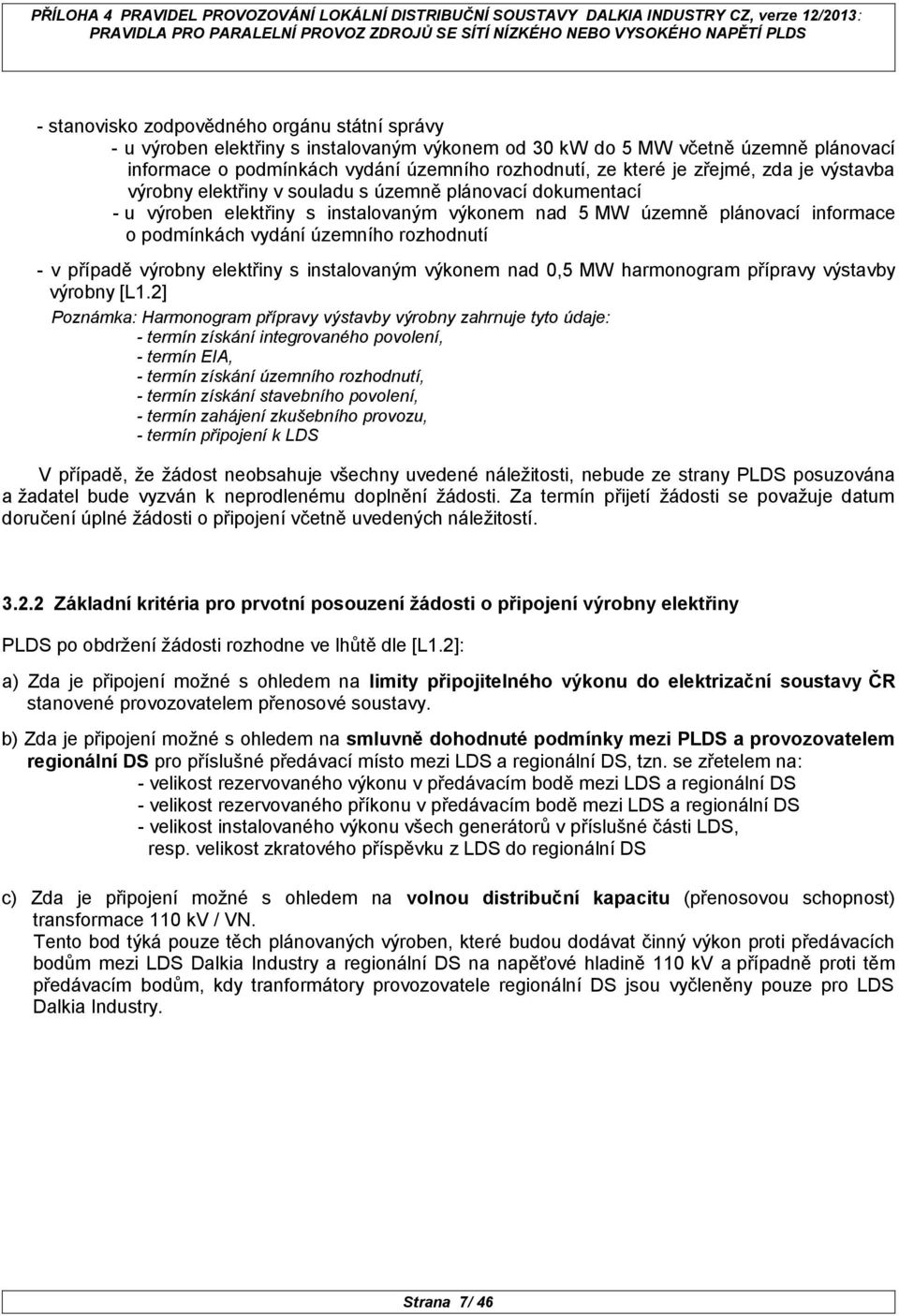 rozhodnutí - v případě výrobny elektřiny s instalovaným výkonem nad 0,5 MW harmonogram přípravy výstavby výrobny [L1.