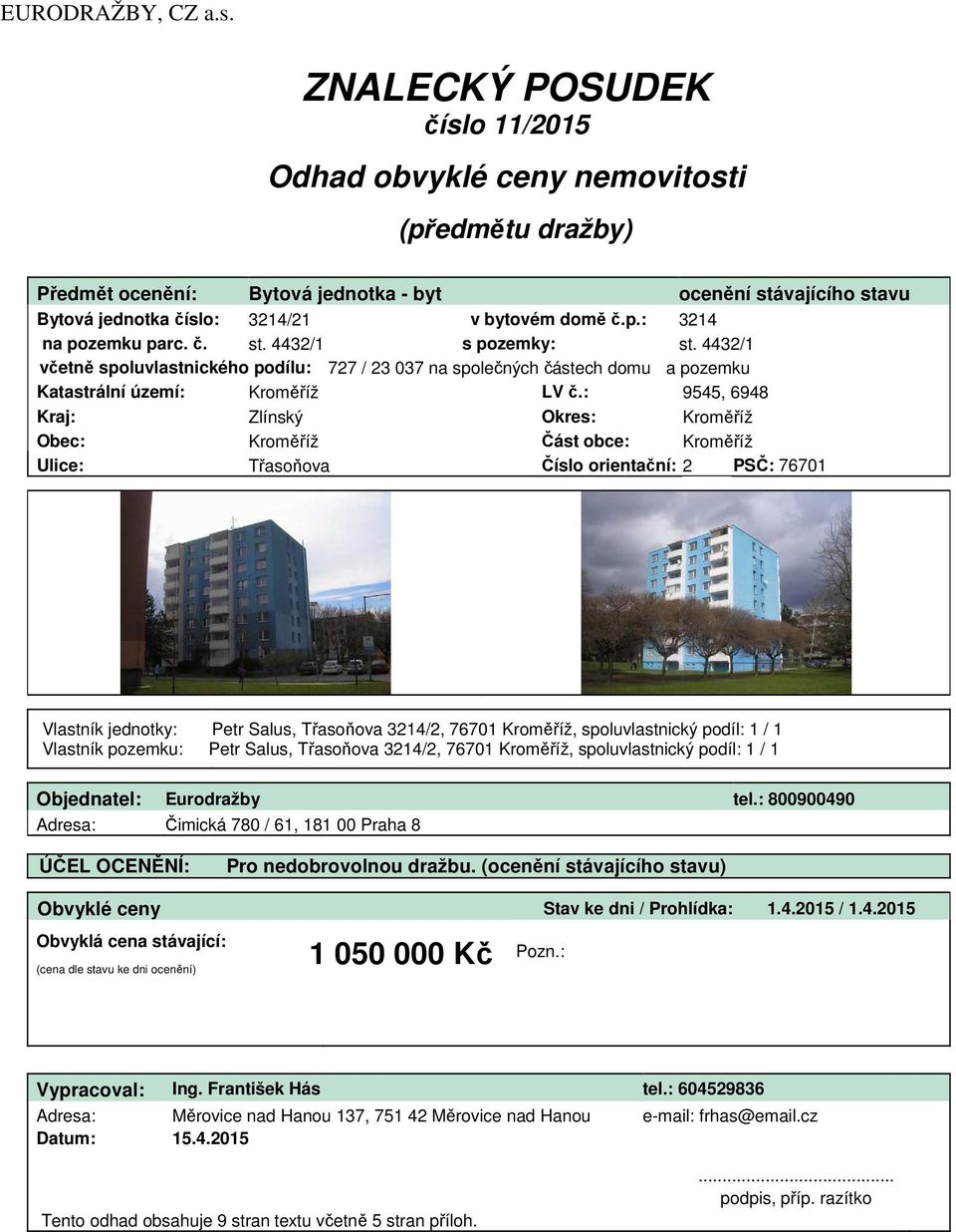 č. st. 4432/1 s pozemky: st. 4432/1 včetně spoluvlastnického podílu: 727 / 23 037 na společných částech domu a pozemku Katastrální území: Kroměříž LV č.