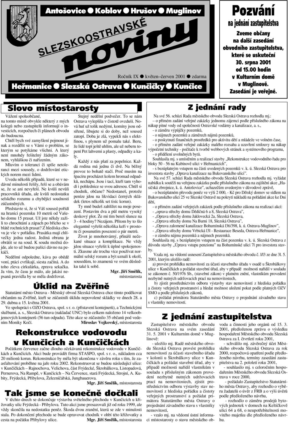 Slovo místostarosty VáÏení spoluobãané, na tomto místû obvykle nûkter z m ch kolegû nebo zastupitelû informují o investicích, rozpoãtech ãi plánech obvodu do budoucna.