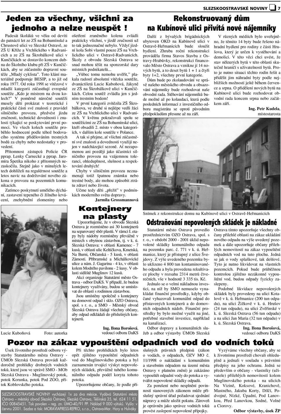 dostavilo koncem dubna do kolního klubu pfii Z v Kunãiãkách, aby se zúãastnilo dopravní soutûïe Mlad cyklista. Toto klání materiálnû podporuje BESIP, a to jiï od roku 1977.