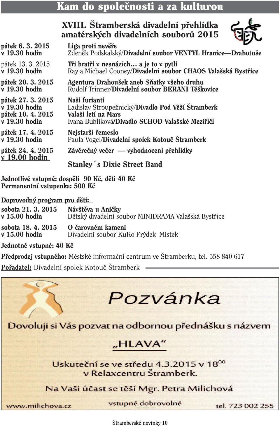 30 hodin Ray a Michael Cooney/Divadelní soubor CHAOS Vala ská Bystfiice pátek 20. 3. 2015 Agentura Drahou ek aneb SÀatky v eho druhu v 19.