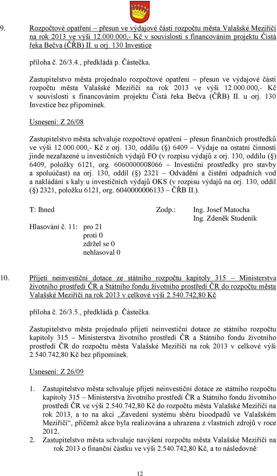 000,- Kč v souvislosti s financováním projektu Čistá řeka Bečva (ČŘB) II. u orj. 130 Investice bez připomínek.