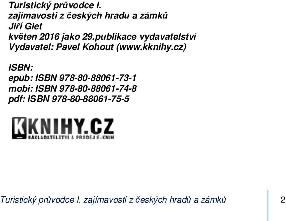 publikace vydavatelství Vydavatel: Pavel Kohout (www.kknihy.