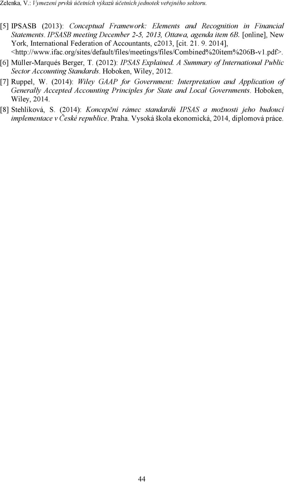 org/sites/default/files/meetings/files/combined%20item%206b-v1.pdf>. [6] Müller-Marqués Berger, T. (2012): IPSAS Explained. A Summary of International Public Sector Accounting Standards.