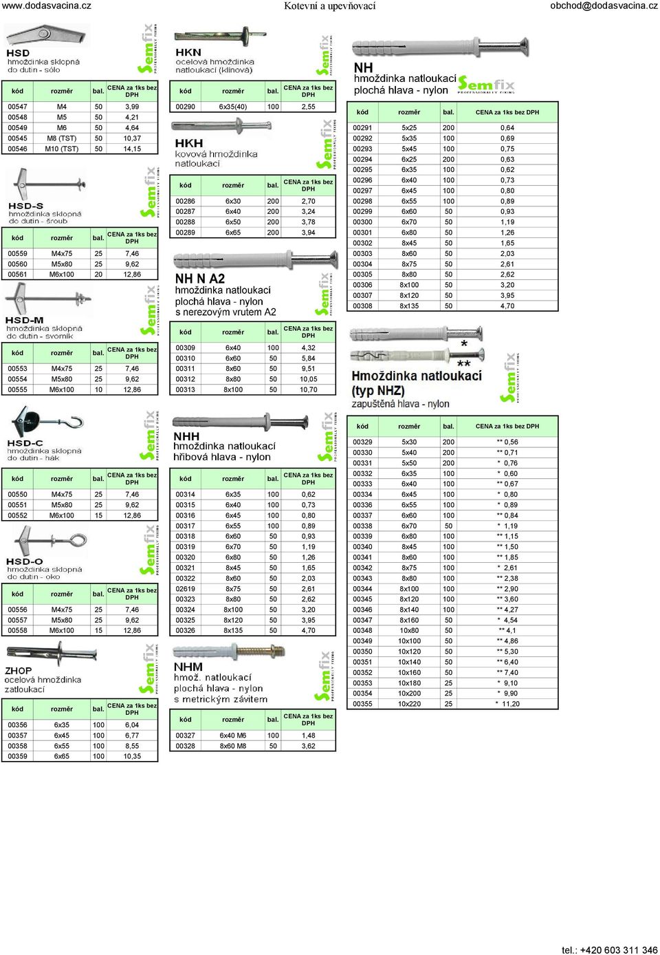 4,32,84 9,,,7 ks bez 34 3 36 37 38 39 32 32 322 269 323 324 3 326 6x3 6x4 6x4 6x 6x6 6x7 6x8 8x4 8x6 8x7 8x8 8x 8x2 8x3,62,73,8,89,93,9,26,6 2,3 2,6 2,62 3,2 3,9 4,7 ks bez 327 328 6x4 M6 8x6 M8,48