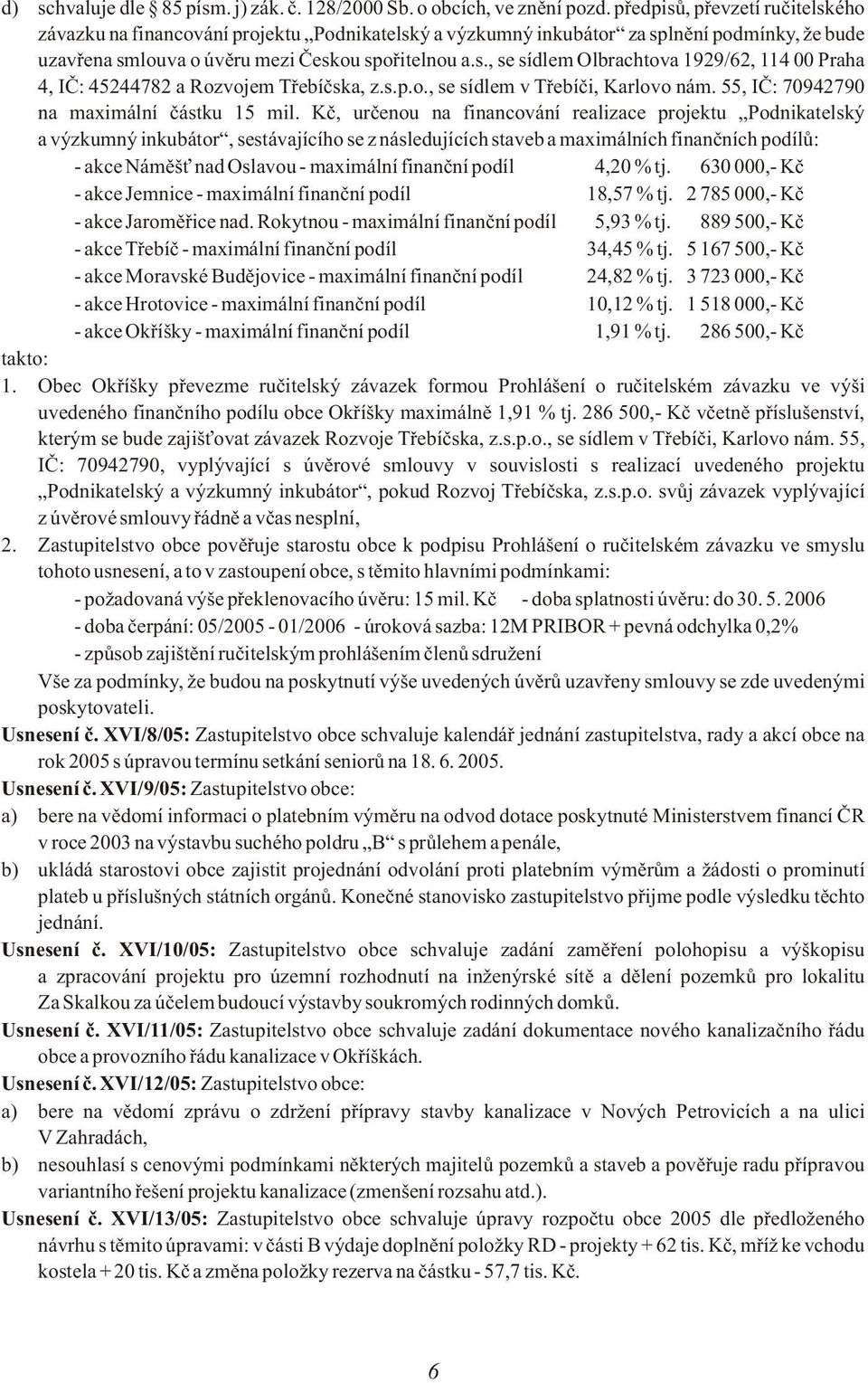 s.p.o., se sídlem v Tøebíèi, Karlovo nám. 55, IÈ: 70942790 na maximální èástku 15 mil.