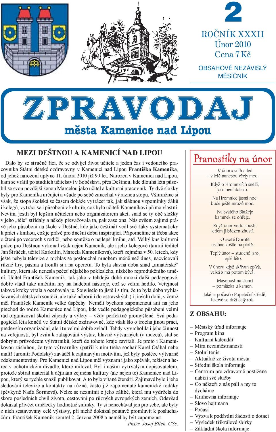 Narozen v Kamenici nad Lipou, kam se vrátil po studiích učitelství v Soběslavi, přes Deštnou, kde dlouhá léta působil se svou pozdější ženou Marcelou jako učitel a kulturní pracovník.
