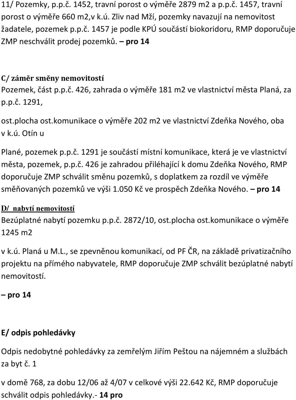 komunikace o výměře 202 m2 ve vlastnictví Zdeňka Nového, oba v k.ú. Otín u Plané, pozemek p.p.č.