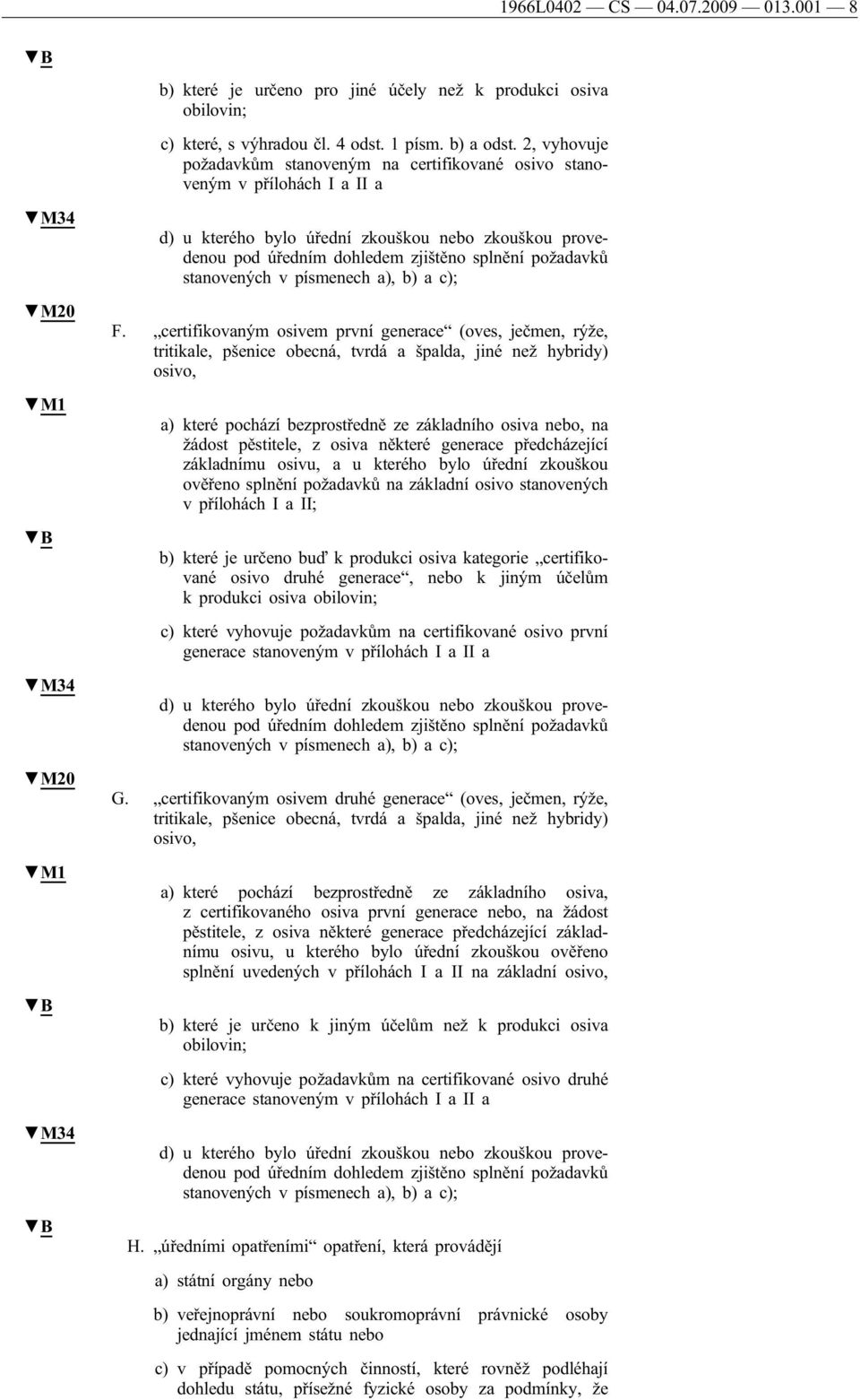 zjištěno splnění požadavků stanovených v písmenech a), b) a c); F.