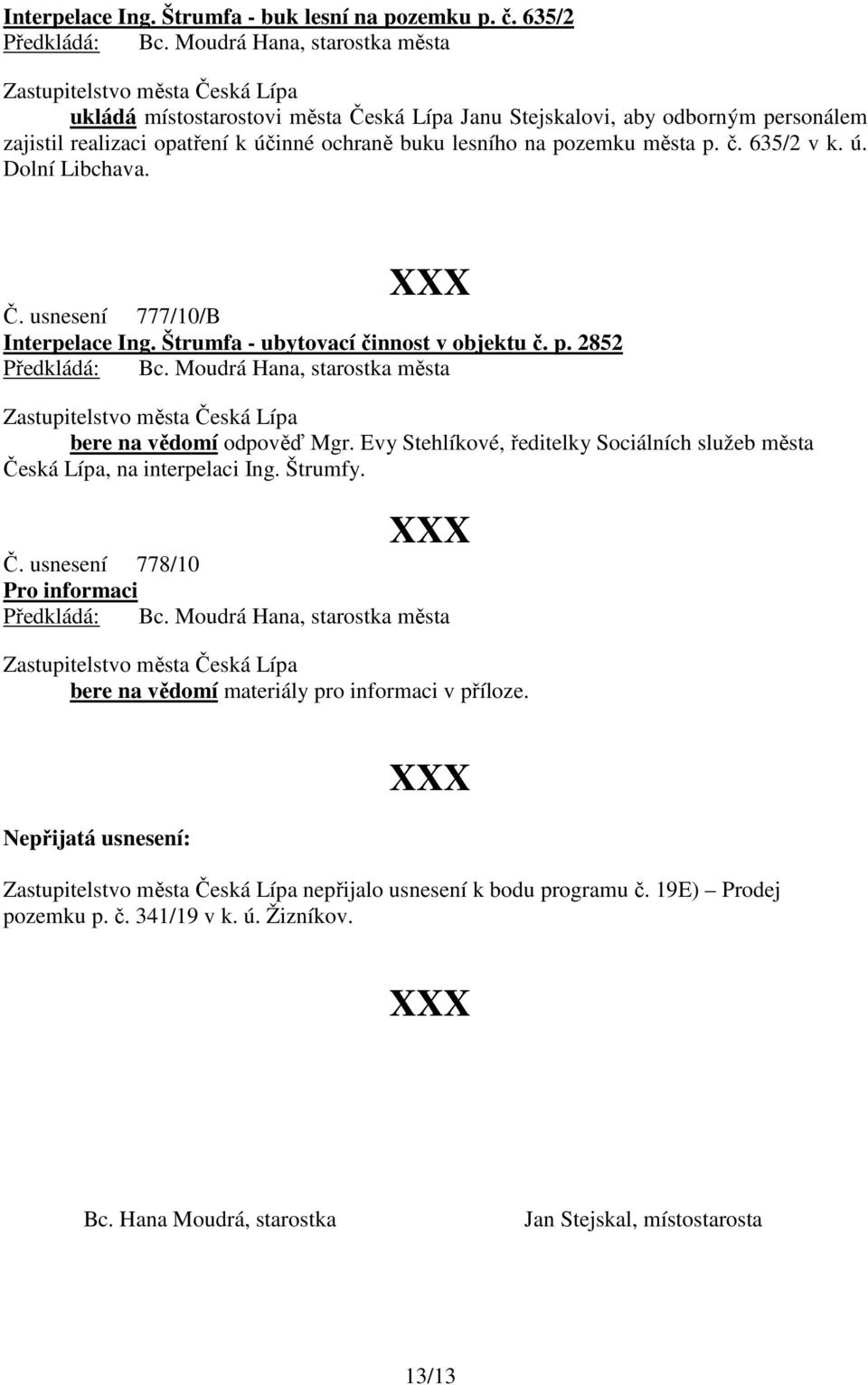 635/2 v k. ú. Dolní Libchava. Č. usnesení 777/10/B Interpelace Ing. Štrumfa - ubytovací činnost v objektu č. p. 2852 bere na vědomí odpověď Mgr.