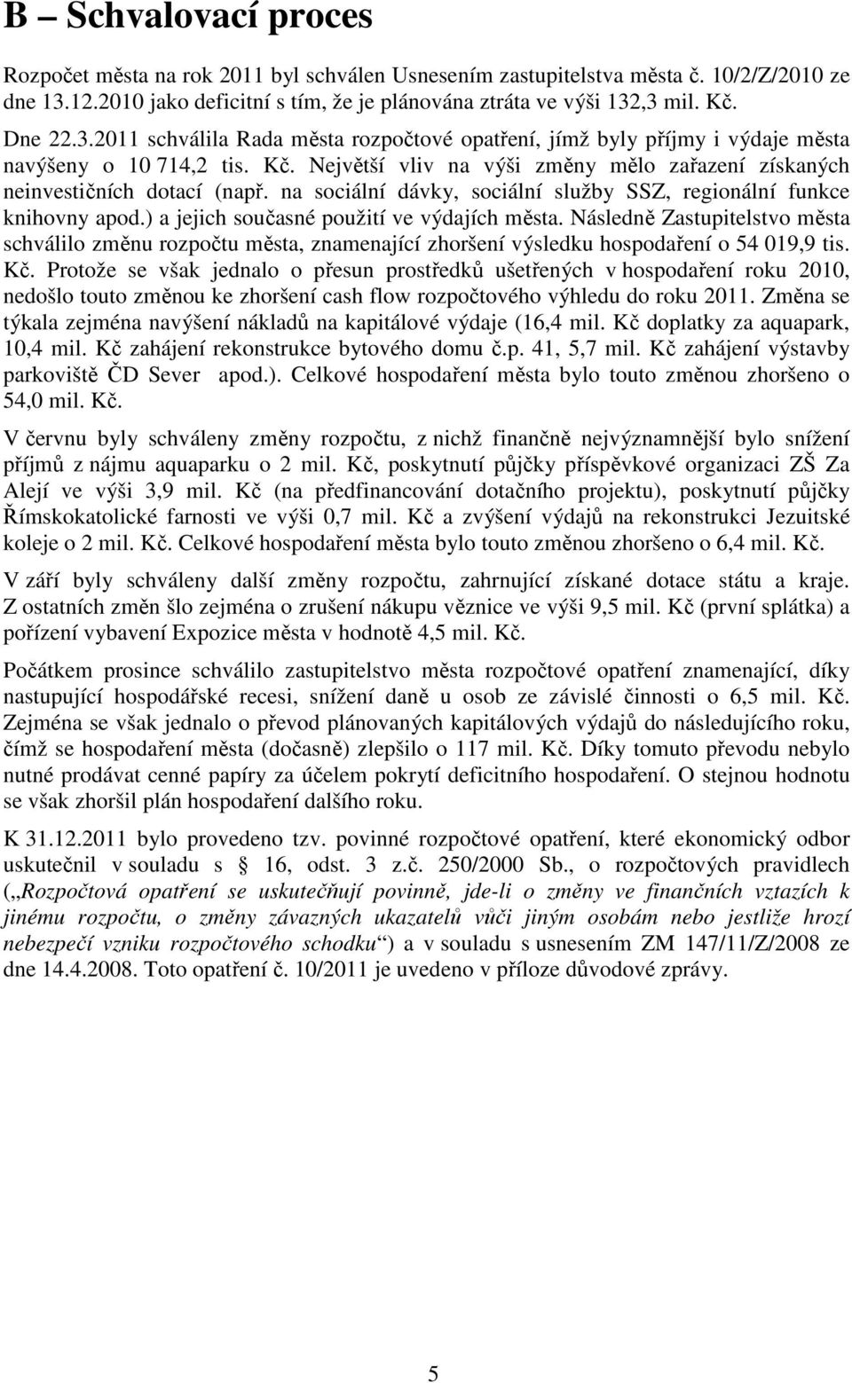 na sociální dávky, sociální služby SSZ, regionální funkce knihovny apod.) a jejich současné použití ve výdajích města.