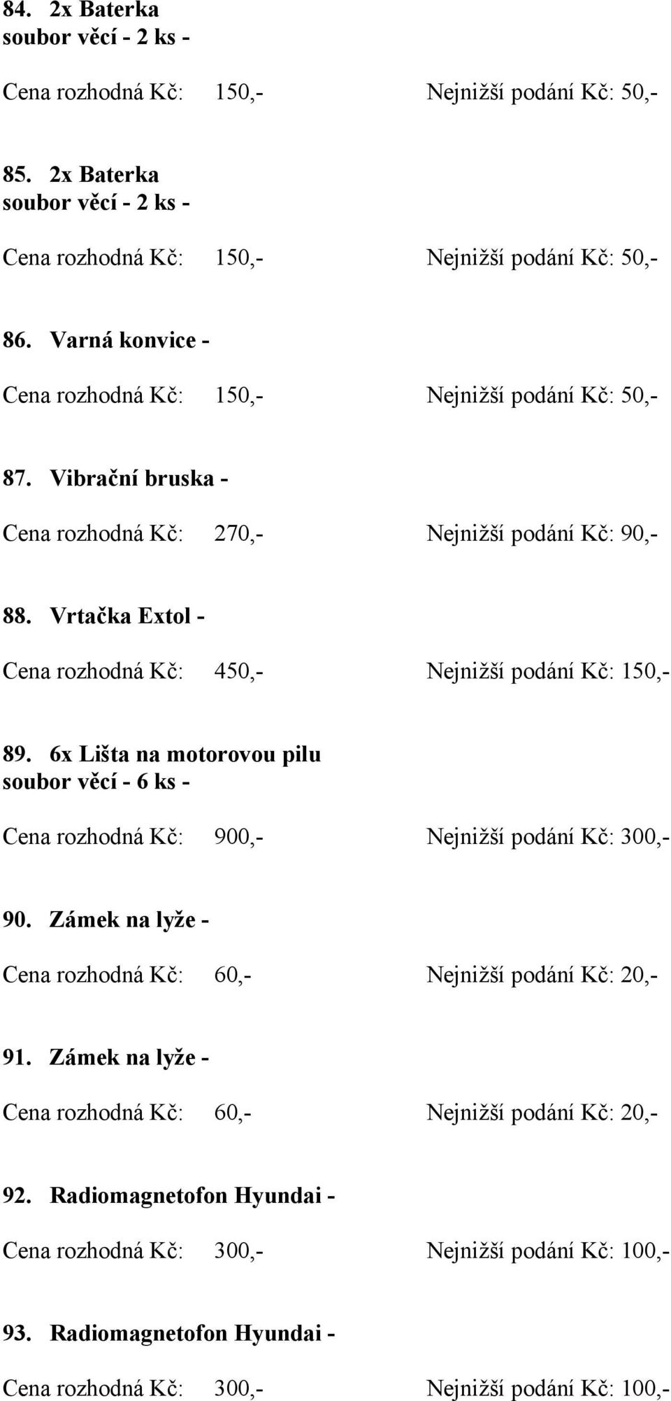 Vrtačka Extol - Cena rozhodná Kč: 450,- Nejnižší podání Kč: 150,- 89.