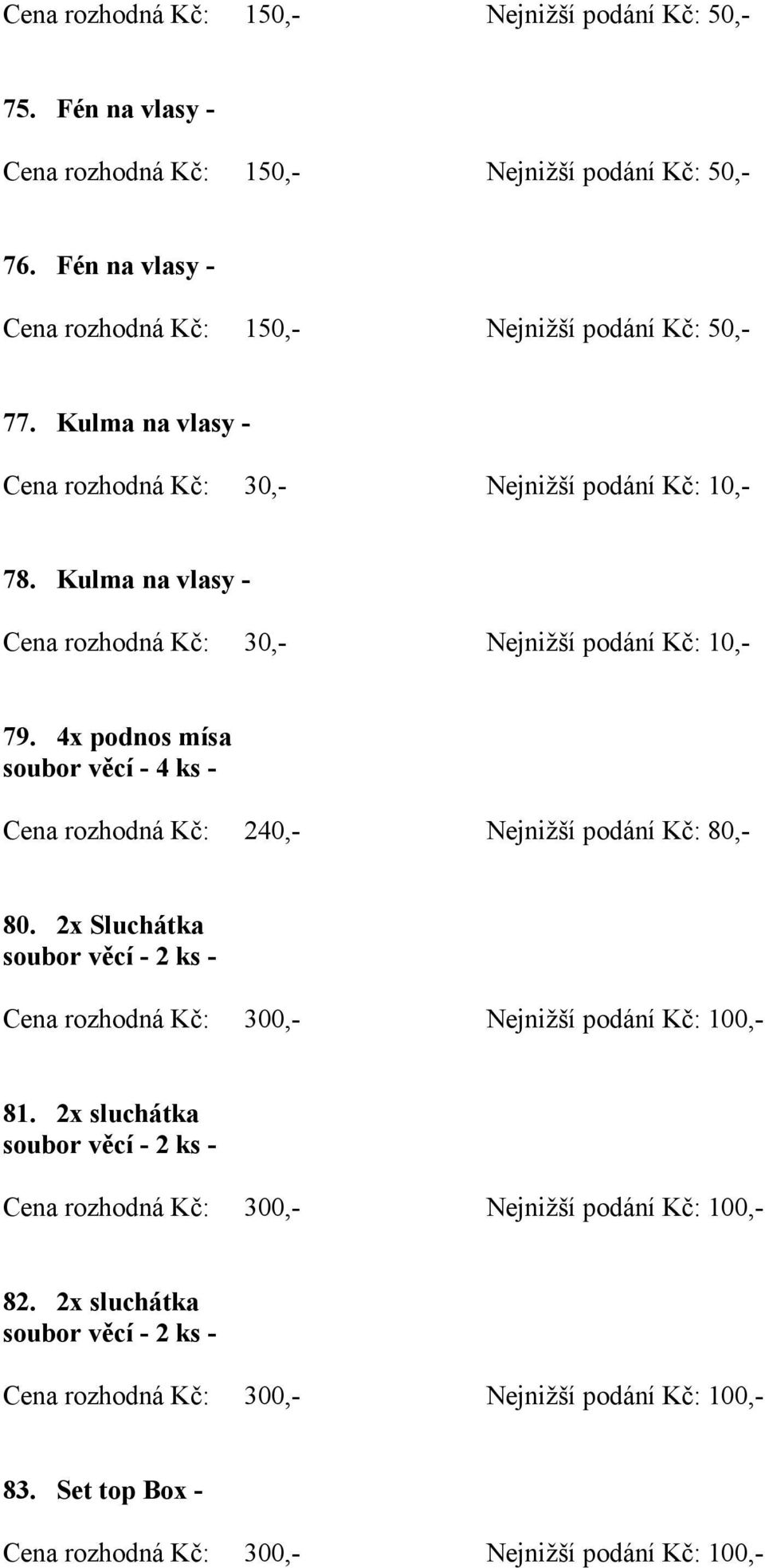 Kulma na vlasy - Cena rozhodná Kč: 30,- Nejnižší podání Kč: 10,- 79.