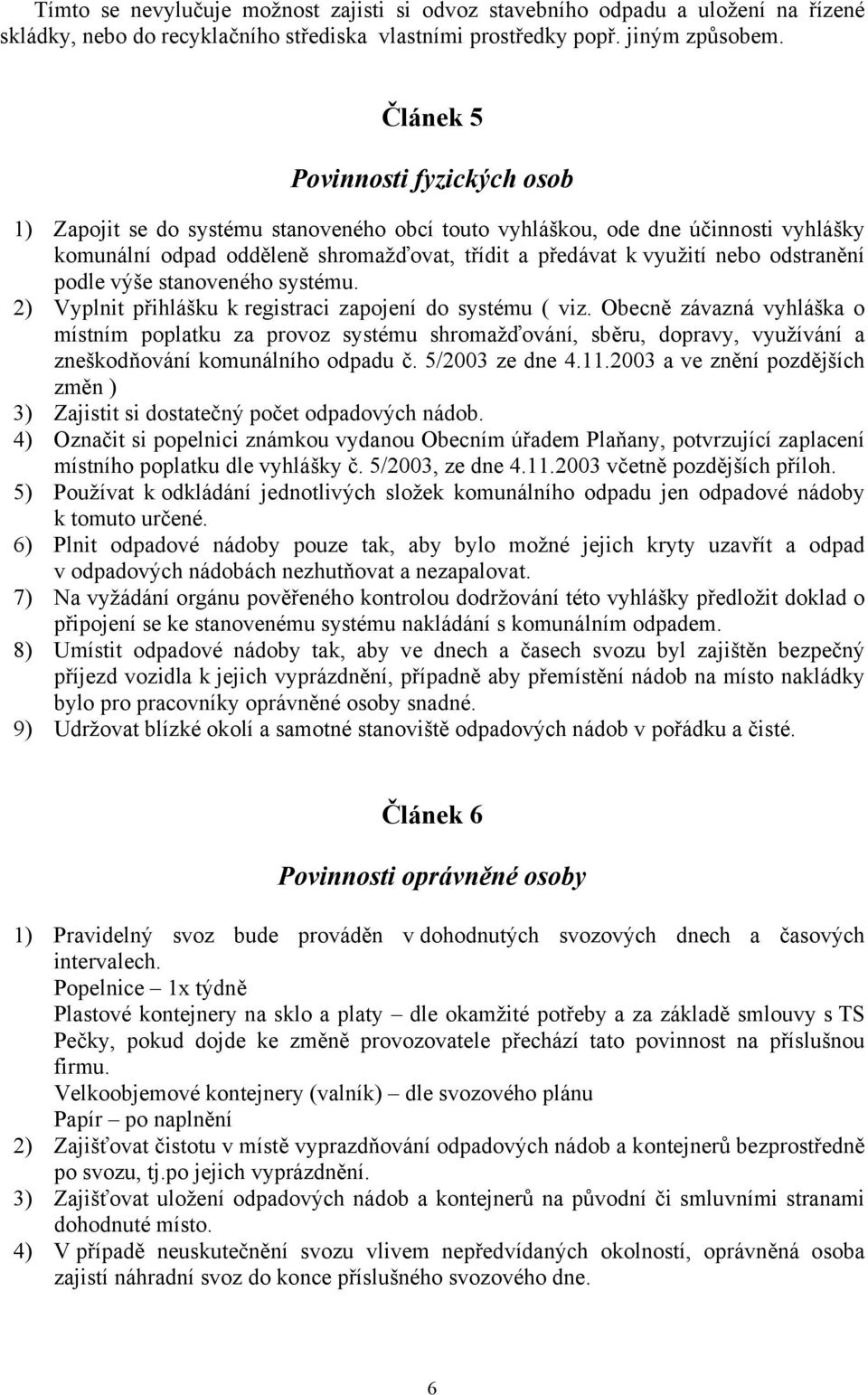 odstranění podle výše stanoveného systému. 2) Vyplnit přihlášku k registraci zapojení do systému ( viz.