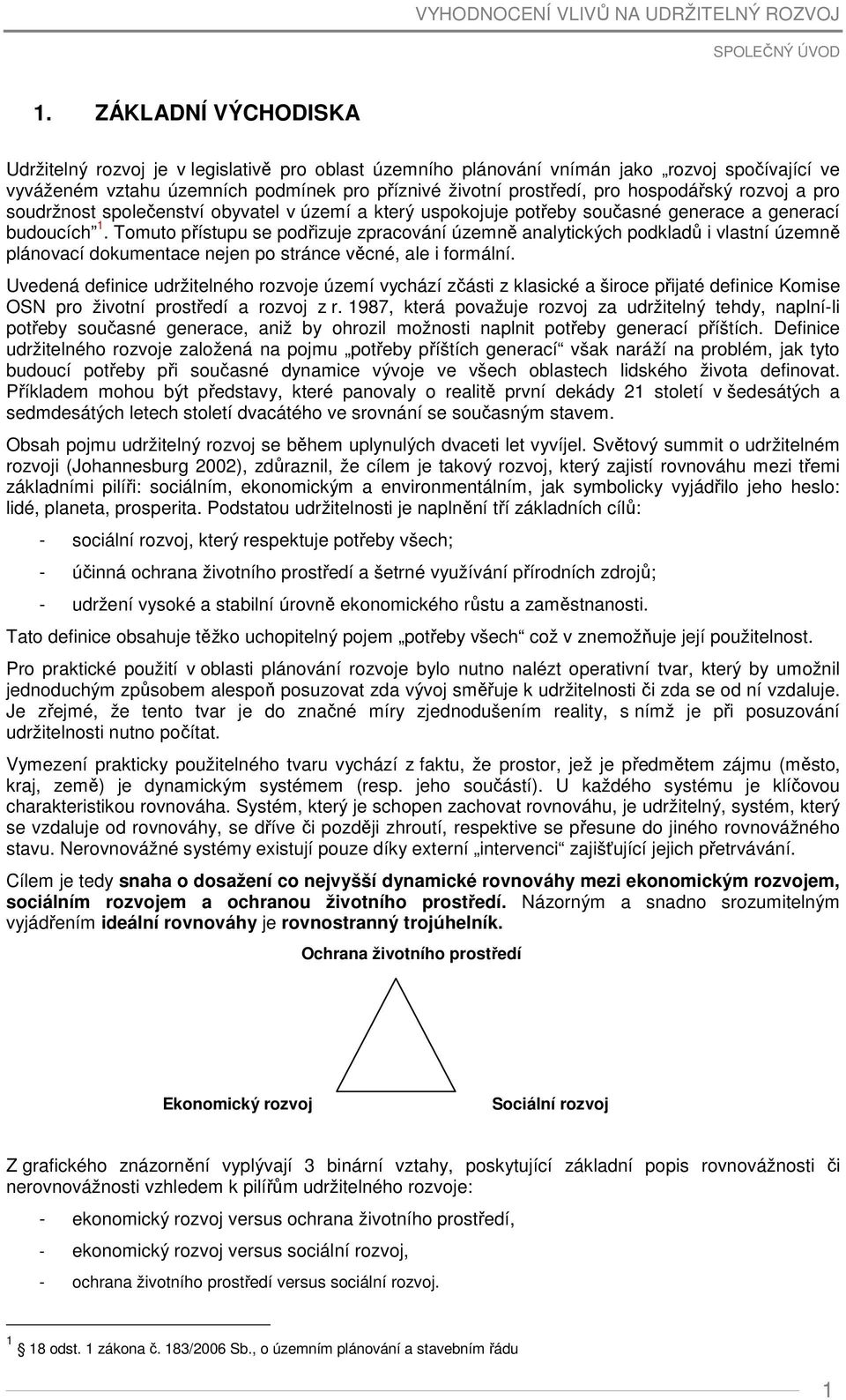 hospodářský rozvoj a pro soudržnost společenství obyvatel v území a který uspokojuje potřeby současné generace a generací budoucích 1.