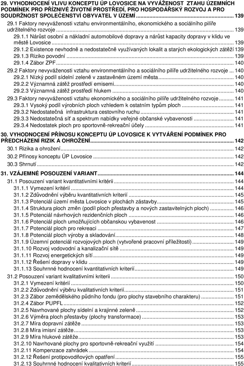 .. 139 29.1.2 Existence nevhodně a nedostatečně využívaných lokalit a starých ekologických zátěží 139 29.1.3 Riziko povodní... 139 29.1.4 Zábor ZPF... 140 29.