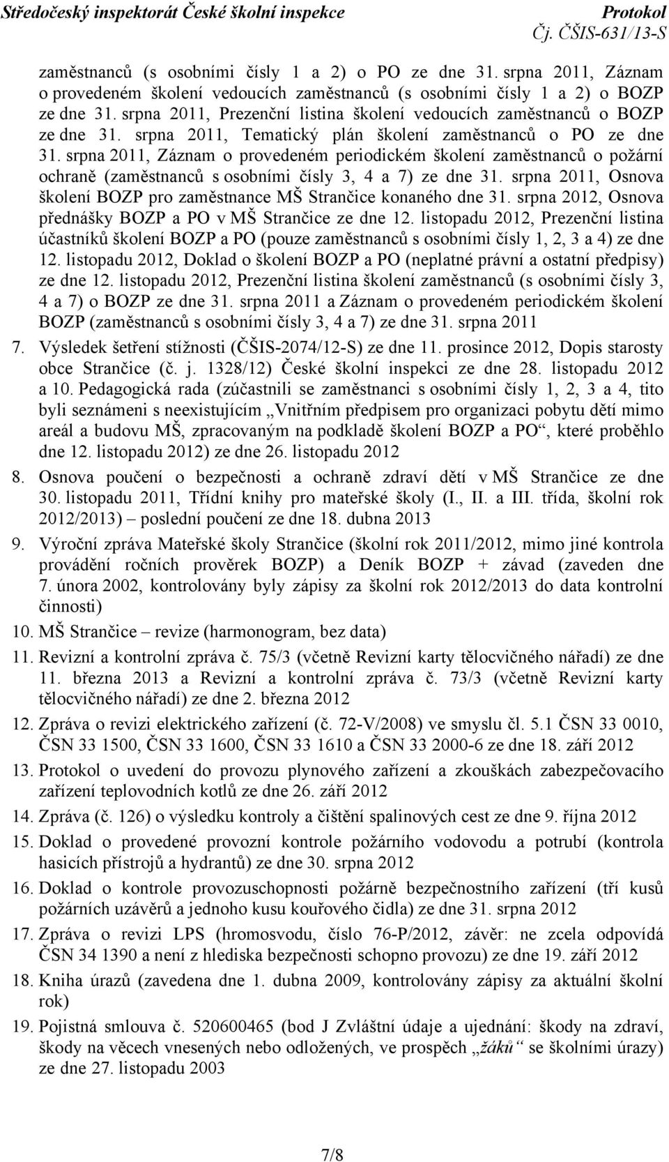 srpna 2011, Záznam o provedeném periodickém školení zaměstnanců o požární ochraně (zaměstnanců s osobními čísly 3, 4 a 7) ze dne 31.