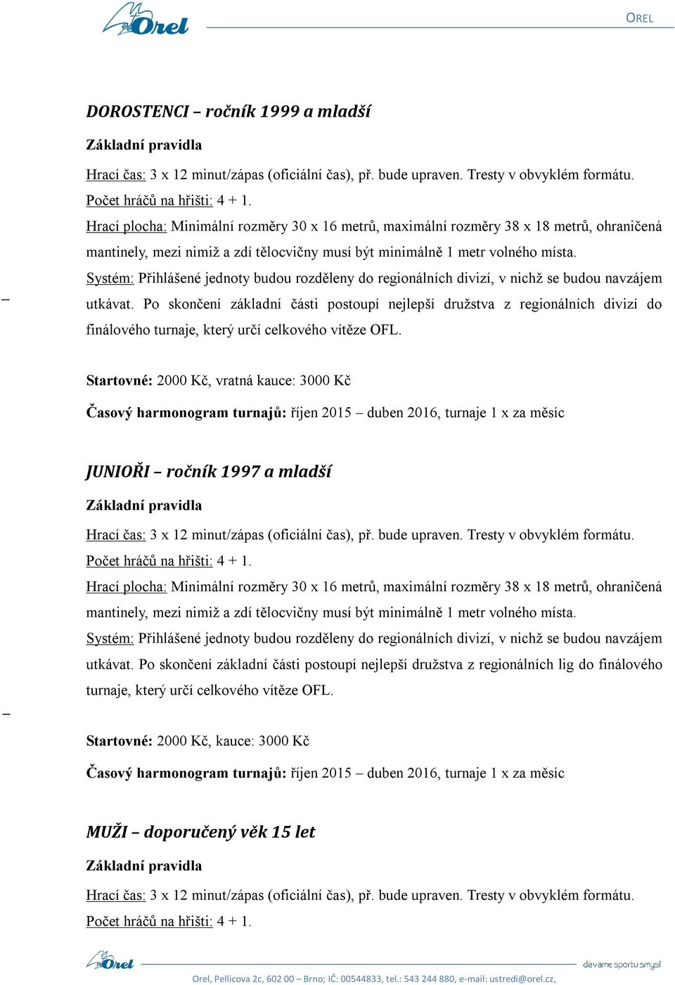 Po skončení základní části postoupí nejlepší družstva z regionálních divizí do finálového turnaje, který určí celkového vítěze OFL.