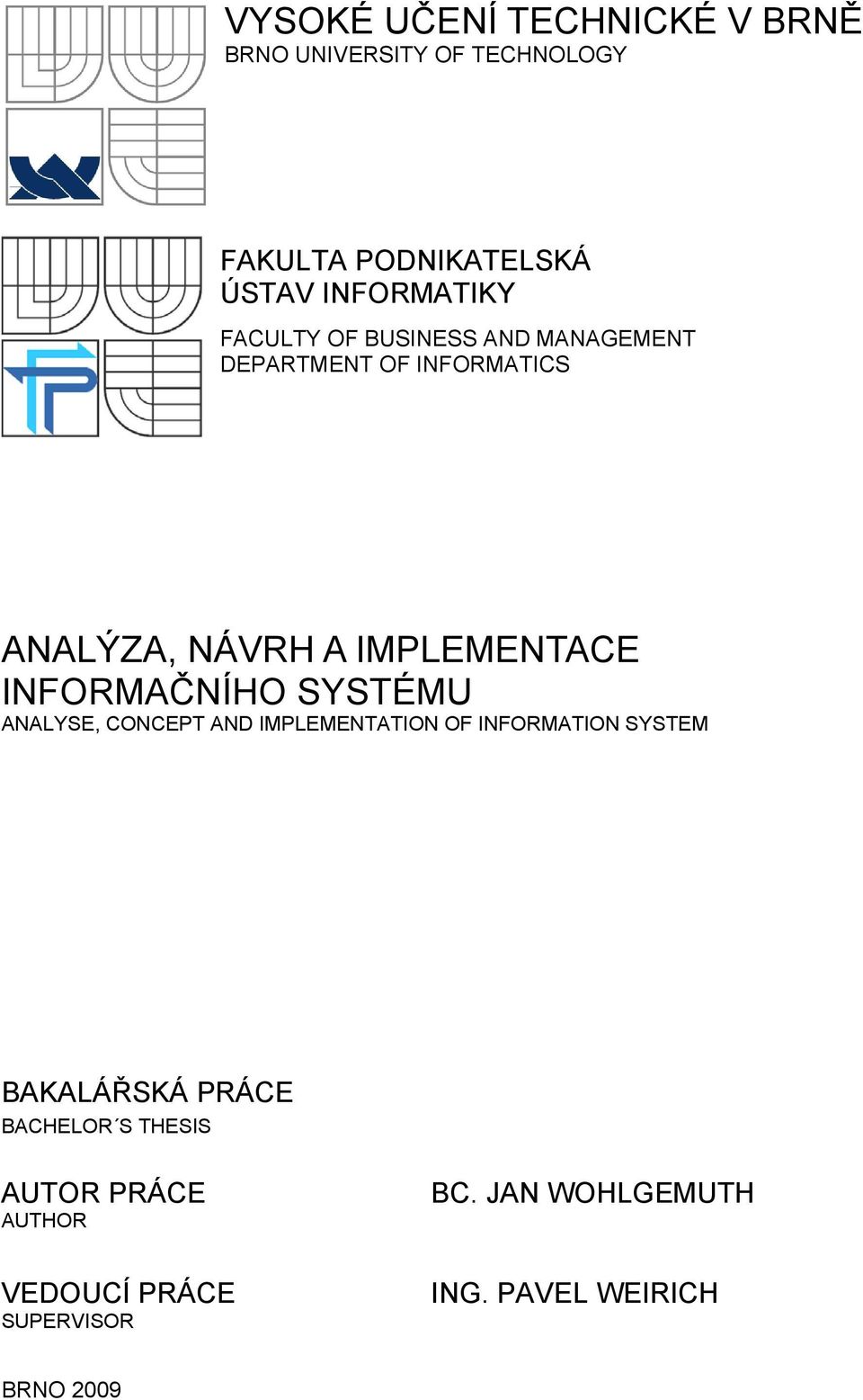 IMPLEMENTACE INFORMAČNÍHO SYSTÉMU ANALYSE, CONCEPT AND IMPLEMENTATION OF INFORMATION SYSTEM