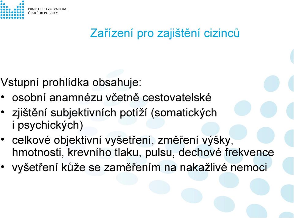 psychických) celkové objektivní vyšetření, změření výšky, hmotnosti,