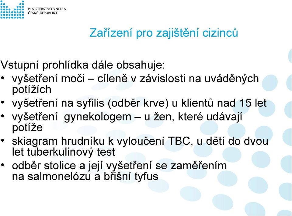 vyšetření gynekologem u žen, které udávají potíže skiagram hrudníku k vyloučení TBC, u dětí