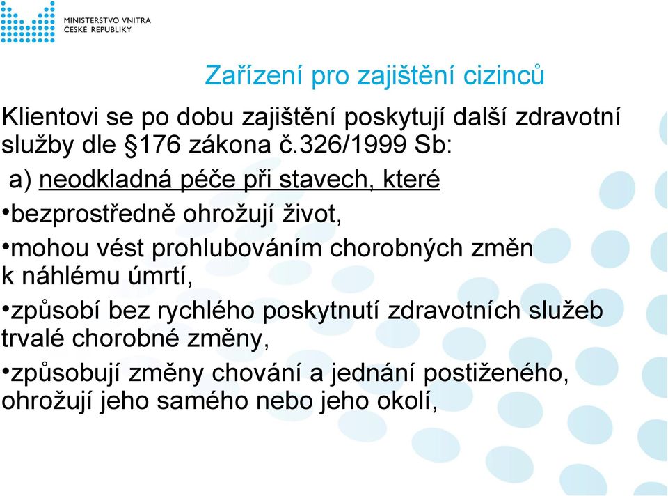 326/1999 Sb: a) neodkladná péče při stavech, které bezprostředně ohrožují život, mohou vést