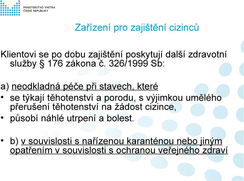 326/1999 Sb: a) neodkladná péče při stavech, které se týkají těhotenství a porodu, s výjimkou