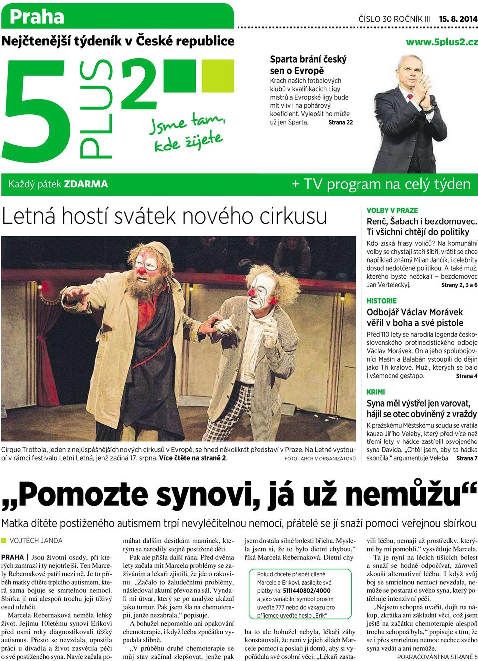 Vylepšit ho může už jen Sparta. Strana 22 www.5plus2.cz Každý pátek ZDARMA Letná hostí svátek nového cirkusu + TV program na celý týden VOLBY V PRAZE Renč, Šabach ibezdomovec.