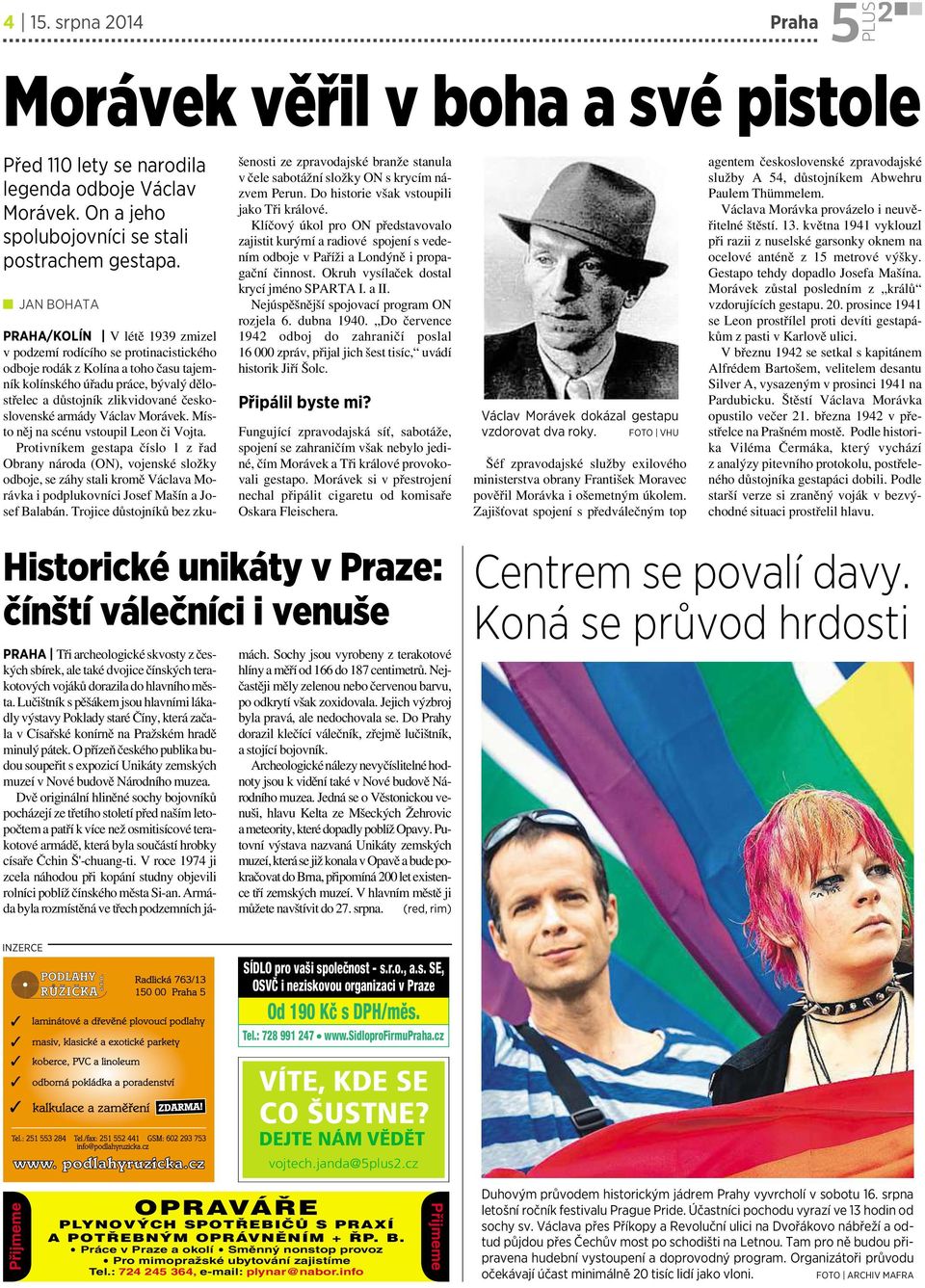 práce, bývalý dělostřelec a důstojník zlikvidované československé armády Václav Morávek. Místo něj na scénu vstoupil Leon či Vojta.