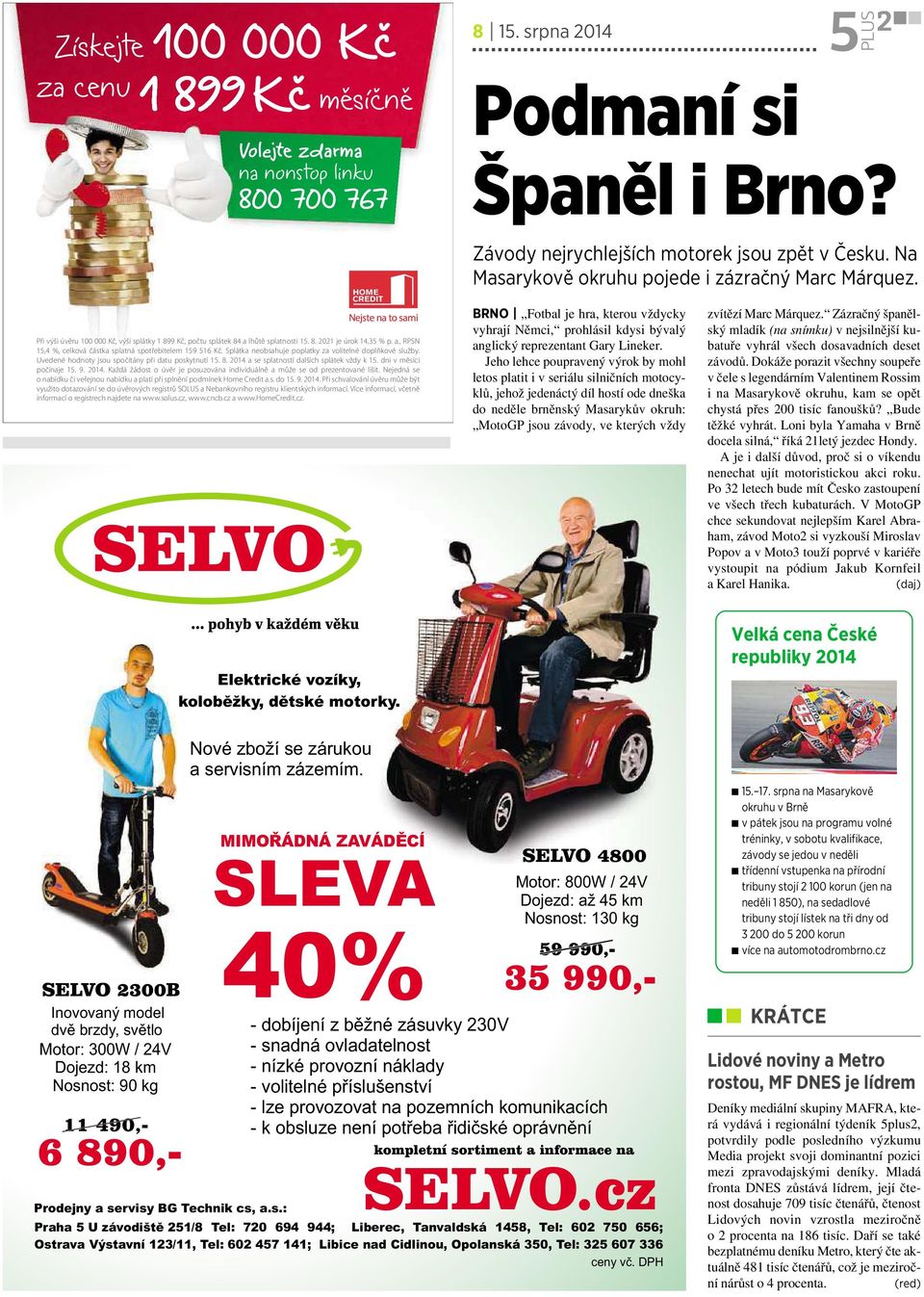 Splátka neobsahuje poplatky za volitelné doplňkové služby. Uvedené hodnoty jsou spočítány při datu poskytnutí 15. 8. 2014 